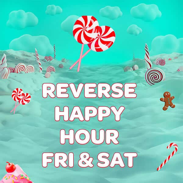 Reverse Happy Hour: Friday & Saturday